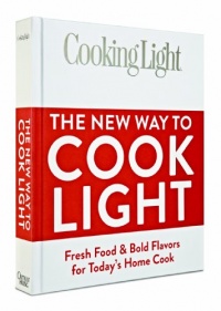 Cooking Light The New Way to Cook Light: Fresh Food & Bold Flavors for Today's Home Cook Cooking Light The New Way to Cook Light: Fresh Food & Bold Flavors for Today's Home Cook