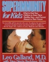 Superimmunity for Kids: What to Feed Your Children to Keep Them Healthy Now, and Prevent Disease in Their Future