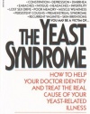 The Yeast Syndrome: How to Help Your Doctor Identify & Treat the Real Cause of Your Yeast-Related  Illness