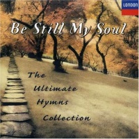 Be Still My Soul: The Ultimate Hymns Collection Be Still My Soul: The Ultimate Hymns Collection