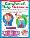 Sandwich Bag Science: 25 Easy, Hands-on Activities That Teach Key Concepts in Physical, Earth, and Life Sciences-and Meet the Science Standards