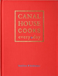 Canal House Cooks Every Day Canal House Cooks Every Day