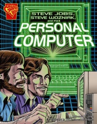 Steve Jobs, Steve Wozniak, and the Personal Computer (Graphic Library: Inventions and Discovery series) Steve Jobs, Steve Wozniak, and the Personal Computer (Graphic Library: Inventions and Discovery series)