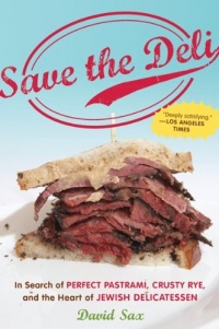 Save the Deli: In Search of Perfect Pastrami, Crusty Rye, and the Heart of Jewish Delicatessen Save the Deli: In Search of Perfect Pastrami, Crusty Rye, and the Heart of Jewish Delicatessen