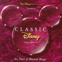 Classic Disney, Vol. 1: 60 Years of Musical Magic Classic Disney, Vol. 1: 60 Years of Musical Magic