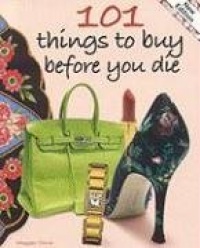 101 Things to Buy Before You Die 101 Things to Buy Before You Die