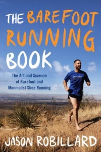 The Barefoot Running Book: The Art and Science of Barefoot and Minimalist Shoe Running The Barefoot Running Book: The Art and Science of Barefoot and Minimalist Shoe Running