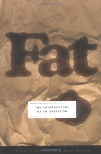 Fat: The Anthropology of an Obsession Fat: The Anthropology of an Obsession