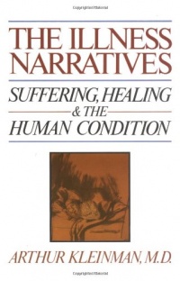 The Illness Narratives: Suffering, Healing, And The Human Condition The Illness Narratives: Suffering, Healing, And The Human Condition