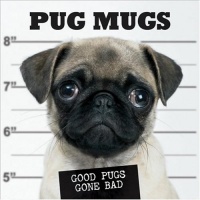Pug Mugs: Good Pugs Gone Bad Pug Mugs: Good Pugs Gone Bad