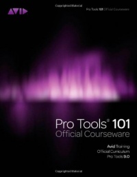 Pro Tools 101 -- Official Courseware, Version 9.0 (Book & DVD-ROM) Pro Tools 101 -- Official Courseware, Version 9.0 (Book & DVD-ROM)