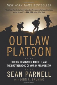 Outlaw Platoon: Heroes, Renegades, Infidels, and the Brotherhood of War in Afghanistan Outlaw Platoon: Heroes, Renegades, Infidels, and the Brotherhood of War in Afghanistan