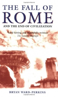 The Fall of Rome: And the End of Civilization The Fall of Rome: And the End of Civilization