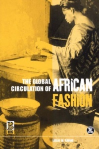 The Global Circulation of African Fashion (Dress, Body, Culture) The Global Circulation of African Fashion (Dress, Body, Culture)