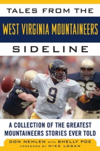 Tales from the West Virginia Mountaineers Sideline: A Collection of the Greatest Mountaineers Stories Ever Told (Tales from the Team) Tales from the West Virginia Mountaineers Sideline: A Collection of the Greatest Mountaineers Stories Ever Told (Tales from the Team)