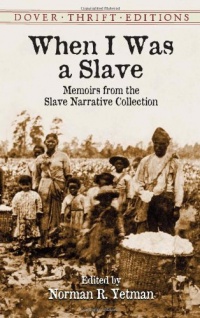 When I Was a Slave: Memoirs from the Slave Narrative Collection (Dover Thrift Editions) When I Was a Slave: Memoirs from the Slave Narrative Collection (Dover Thrift Editions)