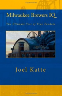 Milwaukee Brewers IQ: The Ultimate Test of True Fandom Milwaukee Brewers IQ: The Ultimate Test of True Fandom