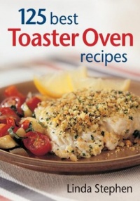 125 Best Toaster Oven Recipes 125 Best Toaster Oven Recipes