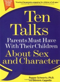 Ten Talks Parents Must Have with Their Children About Sex and Character Ten Talks Parents Must Have with Their Children About Sex and Character
