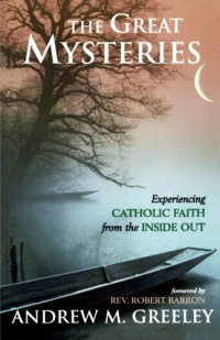 The Great Mysteries: Experiencing Catholic Faith from the Inside Out