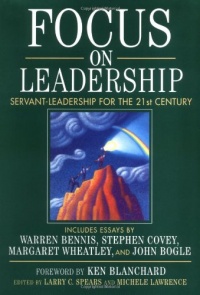 Focus on Leadership: Servant-Leadership for the 21st Century Focus on Leadership: Servant-Leadership for the 21st Century