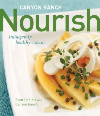 Canyon Ranch: Nourish: Indulgently Healthy Cuisine Canyon Ranch: Nourish: Indulgently Healthy Cuisine