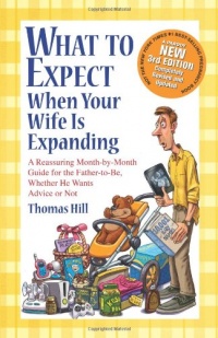 What to Expect When Your Wife Is Expanding: A Reassuring Month-by-Month Guide for the Father-to-Be, Whether He Wants Advice or Not