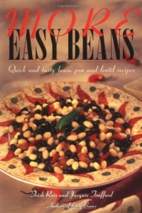 More Easy Beans: Quick and Tasty Bean, Pea, and Lentil Recipes