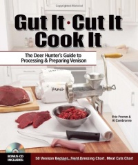 Gut It. Cut It. Cook It.: The Deer Hunter's Guide to Processing & Preparing Venison Gut It. Cut It. Cook It.: The Deer Hunter's Guide to Processing & Preparing Venison