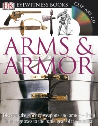 Arms and Armor (DK Eyewitness Books) Arms and Armor (DK Eyewitness Books)