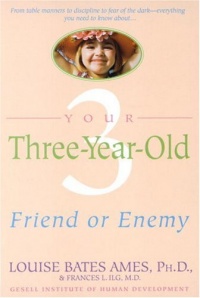 Your Three-Year-Old: Friend or Enemy Your Three-Year-Old: Friend or Enemy