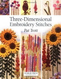 Three-Dimensional Embroidery Stitches (Needlecrafts Series) Three-Dimensional Embroidery Stitches (Needlecrafts Series)