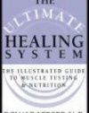 The Ultimate Healing System: The Illustrated Guide to Muscle Testing & Nutrition