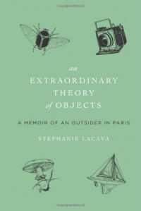 An Extraordinary Theory of Objects: A Memoir of an Outsider in Paris An Extraordinary Theory of Objects: A Memoir of an Outsider in Paris