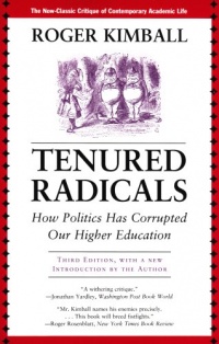 Tenured Radicals: How Politics Has Corrupted Our Higher Education