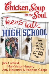 Chicken Soup for the Soul: Teens Talk High School: 101 Stories of Life, Love, and Learning for Older Teens (Chicken Soup for the Soul (Quality Paper)) Chicken Soup for the Soul: Teens Talk High School: 101 Stories of Life, Love, and Learning for Older Teens (Chicken Soup for the Soul (Quality Paper))