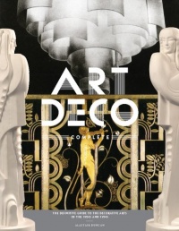 Art Deco Complete: The Definitive Guide to the Decorative Arts of the 1920s and 1930s Art Deco Complete: The Definitive Guide to the Decorative Arts of the 1920s and 1930s