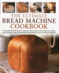 The Ultimate Bread Machine Cookbook The Ultimate Bread Machine Cookbook
