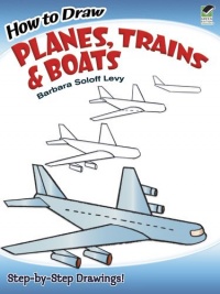 How to Draw Planes, Trains and Boats (Dover How to Draw) How to Draw Planes, Trains and Boats (Dover How to Draw)