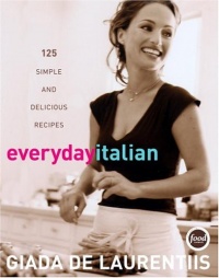 Everyday Italian: 125 Simple and Delicious Recipes Everyday Italian: 125 Simple and Delicious Recipes