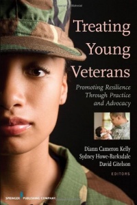 Treating Young Veterans: Promoting Resilience Through Practice and Advocacy Treating Young Veterans: Promoting Resilience Through Practice and Advocacy