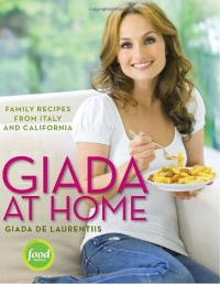 Giada at Home: Family Recipes from Italy and California Giada at Home: Family Recipes from Italy and California