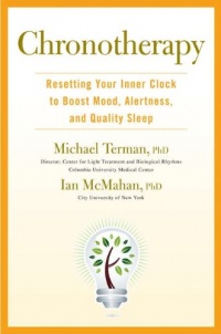 Chronotherapy: Resetting Your Inner Clock to Boost Mood, Alertness, and Quality Sleep Chronotherapy: Resetting Your Inner Clock to Boost Mood, Alertness, and Quality Sleep