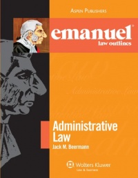 Emanuel Law Outlines: Administrative Law Emanuel Law Outlines: Administrative Law