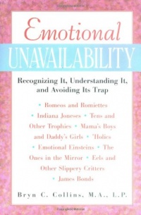 Emotional Unavailability : Recognizing It, Understanding It, and Avoiding Its Trap Emotional Unavailability : Recognizing It, Understanding It, and Avoiding Its Trap