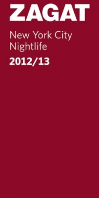 2012/13 New York City Nightlife (Zagat Survey New York City Nightlife) 2012/13 New York City Nightlife (Zagat Survey New York City Nightlife)
