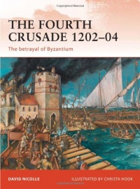 The Fourth Crusade 1202-04: The betrayal of Byzantium (Campaign) The Fourth Crusade 1202-04: The betrayal of Byzantium (Campaign)