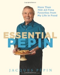 Essential Pepin: More Than 700 All-Time Favorites from My Life in Food Essential Pepin: More Than 700 All-Time Favorites from My Life in Food