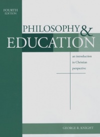Philosophy & Education: An Introduction in Christian Perspective Philosophy & Education: An Introduction in Christian Perspective