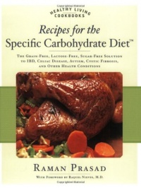 Recipes for the Specific Carbohydrate Diet: The Grain-Free, Lactose-Free, Sugar-Free Solution to IBD, Celiac Disease, Autism, Cystic Fibrosis, and Other Health Conditions (Healthy Living Cookbooks) Recipes for the Specific Carbohydrate Diet: The Grain-Free, Lactose-Free, Sugar-Free Solution to IBD, Celiac Disease, Autism, Cystic Fibrosis, and Other Health Conditions (Healthy Living Cookbooks)